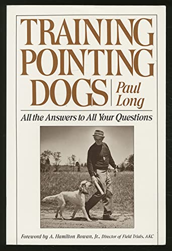 Training Pointing Dogs: All the Answers to All Your Questions