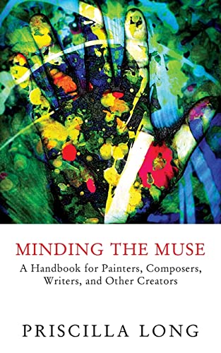 Minding the Muse: A Handbook for Painters, Composers, Writers, and Other Creators von Coffeetown Press