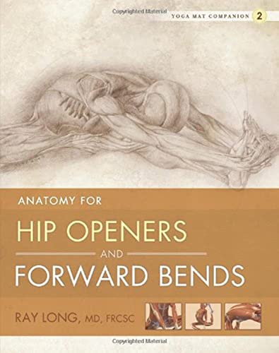 Yoga Mat Companion 2: Anatomy for Hip Openers and Forward Bends Yoga Mat Companion 2: Anatomy for Hip Openers and Forward Bends