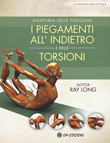 Anatomia delle posizioni. I piegamenti all'indietro e delle torsioni (La scienza dello yoga) von LA SCIENZA DELLO YOGA
