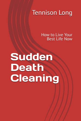 Sudden Death Cleaning: How to Live Your Best Life Now Sudden Death Cleaning: How to Live Your Best Life Now von Smashwords