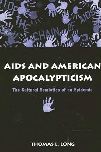 AIDS and American Apocalypticism: The Cultural Semiotics of an Epidemic (SUNY series in the Sociology of Culture) von State University of New York Press