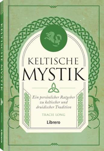 Keltische Mystik: Ein persönlicher Ratgeber zu keltischer und druidischer Tradition von Librero b.v.