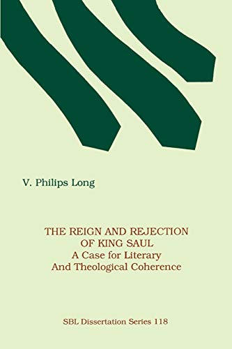 The Reign and Rejection of King Saul: A Case for Literary and Theological Coherence (Society of Biblical Literature)