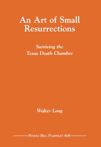 An Art of Small Resurrections: Surviving the Texas Death Chamber von Pendle Hill Publications