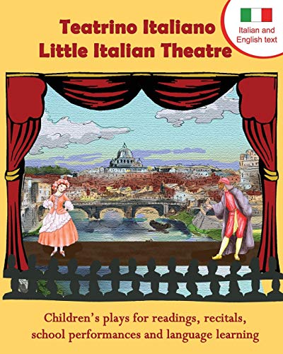 Teatrino Italiano - Little Italian Theatre: Children's plays for readings, recitals, school performances, and language learning (Scripts in English and Italian) (Readers Theatre)