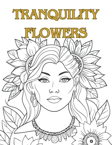Tranquility Flowers - Coloring Book for Strong Women von Independently published
