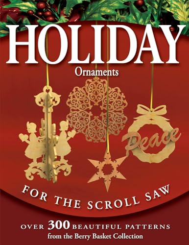 Holiday Ornaments For The Scroll Saw: Over 300 Beautiful Patterns from the "Berry Basket Collection"