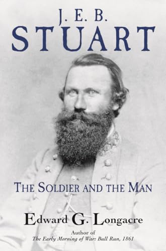 General J. E. B. Stuart: The Soldier and the Man von Savas Beatie