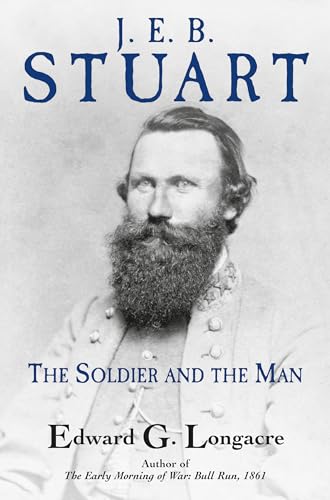 General J. E. B. Stuart: The Soldier and the Man von Savas Beatie