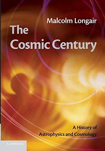 The Cosmic Century: A History Of Astrophysics And Cosmology