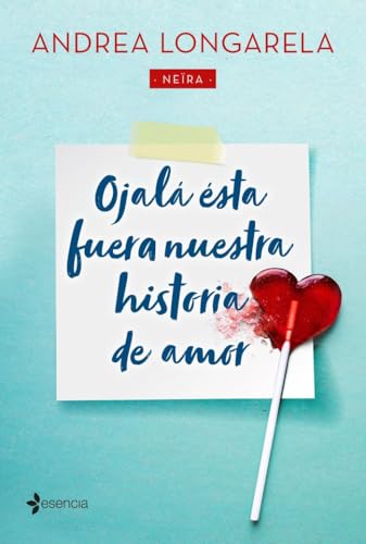 Ojalá ésta fuera nuestra historia de amor (Narrativa Contemporánea) von Esencia