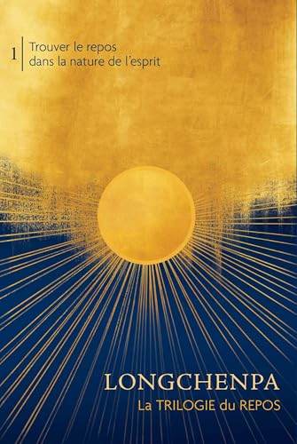 TROUVER LE REPOS DANS LA NATURE DE L'ESPRIT: La Trilogie du Repos volume 1 von PADMAKARA