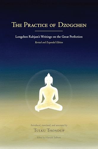 The Practice of Dzogchen: Longchen Rabjam's Writings on the Great Perfection (Buddhayana Foundation, Band 3) von Snow Lion