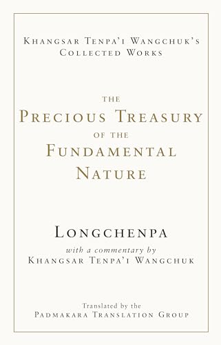 The Precious Treasury of the Fundamental Nature (The Collected Works of Khangsar Tenpa'i Wangchuk) von Shambhala Publications