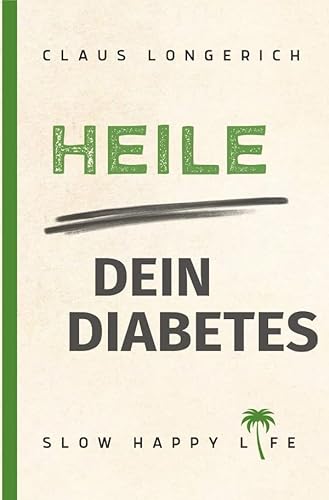 Heile dein Diabetes: Diabetes Typ 2 selbst heilen, mit Fasten zum Idealgewicht, einer zuckerfreien Ernährung und gesunden Körperentgiftung Heile dein Diabetes: Diabetes Typ 2 selbst heilen, mit Fasten zum Idealgewicht, einer zuckerfreien Ernährung und gesunden Körperentgiftung