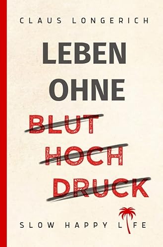 Leben ohne Bluthochdruck: Wie Du erfolgreich Deinen hohen Blutdruck ohne Medikamente senken und dauerhaft gesund werden kannst! von epubli