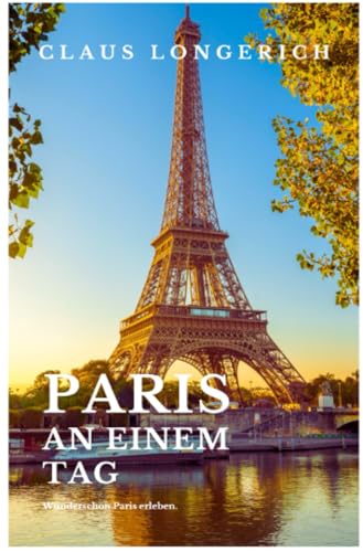 PARIS an einem Tag: Wunderschön PARIS erleben. von epubli