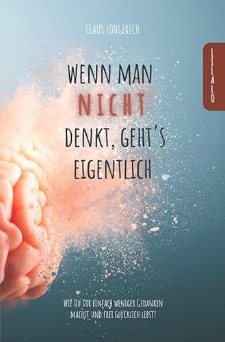Wenn man nicht denkt, geht’s eigentlich!: Wie Du Dir einfach weniger Gedanken machst und frei glücklich lebst! von epubli