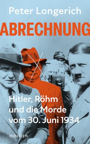 Abrechnung: Hitler, Röhm und die Morde vom 30. Juni 1934. Die wahre und ganze Geschichte des "Röhm-Putschs" Abrechnung: Hitler, Röhm und die Morde vom 30. Juni 1934. Die wahre und ganze Geschichte des "Röhm-Putschs"