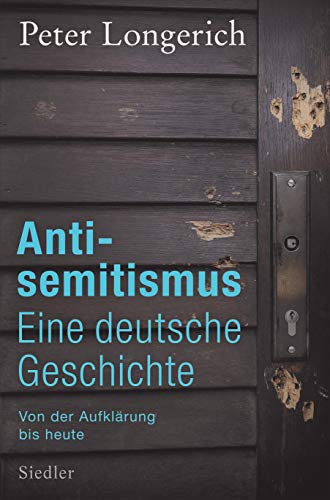 Antisemitismus: Eine deutsche Geschichte: Von der Aufklärung bis heute