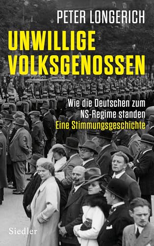 Unwillige Volksgenossen: Wie die Deutschen zum NS-Regime standen. Eine Stimmungsgeschichte