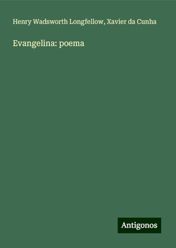 Evangelina: poema Evangelina: poema von Antigonos Verlag