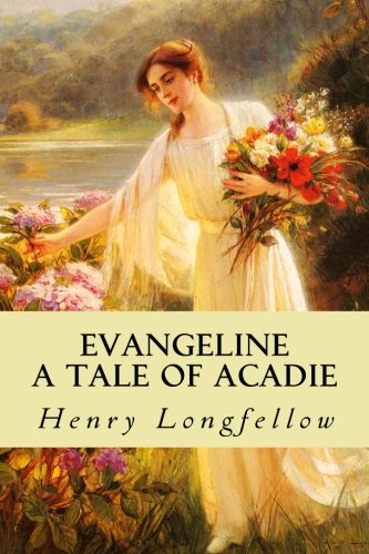 Evangeline A Tale of Acadie