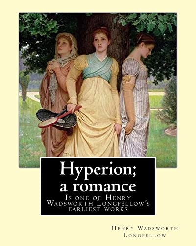 Hyperion; a romance. By: Henry Wadsworth Longfellow: Hyperion: A Romance is one of Henry Wadsworth Longfellow's earliest works, published in 1839. Hyperion; a romance. By: Henry Wadsworth Longfellow: Hyperion: A Romance is one of Henry Wadsworth Longfellow's earliest works, published in 1839.