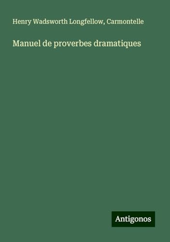 Manuel de proverbes dramatiques Manuel de proverbes dramatiques von Antigonos Verlag
