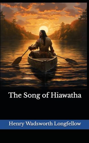 The Song of Hiawatha: The 1855 Literary Poetry Classic