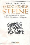 Sprechende Steine: 200 Schriftzeichen der Maya - die Entschlüsselung ihrer Geheimnisse