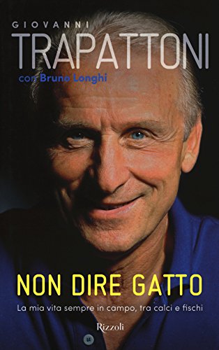 Non dire gatto. La mia vita sempre in campo, tra calci e fischi (Di tutto di più) von Rizzoli