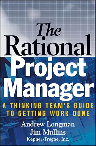 The Rational Project Manager: A Thinking Team's Guide to Getting Work Done