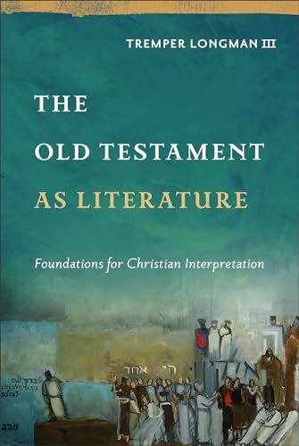 The Old Testament As Literature: Foundations for Christian Interpretation (Approaching the Old Testament) von Baker Academic, Div of Baker Publishing Group