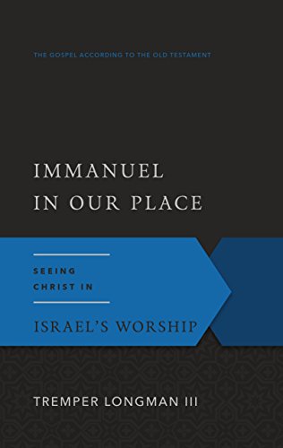 Immanuel in Our Place: Seeing Christ in Israel's Worship (The Gospel According to the Old Testament)