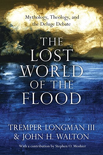 The Lost World of the Flood: Mythology, Theology, and the Deluge Debate