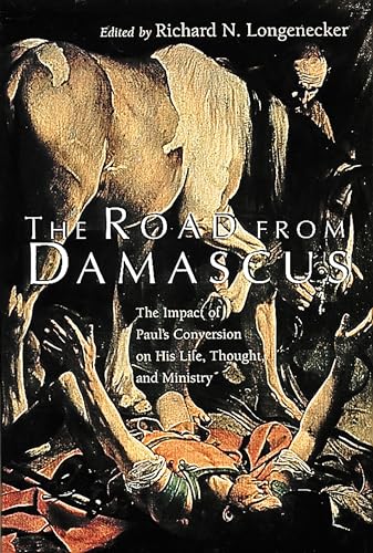 The Road from Damascus: The Impact of Paul's Conversion on His Life, Thought, and Ministry (McMaster New Testament Studies)