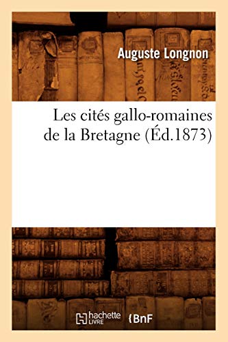 Les Cités Gallo-Romaines de la Bretagne (Éd.1873) (Histoire) von Hachette Livre - BNF