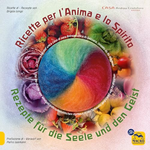Ricette per l'anima e lo spirito. La cucina bio della casa di cura Antroposofica fondata da Ita Wegman in Svizzera. Ediz. italiana e tedesca (Salute e alimentazione) von Macro Edizioni