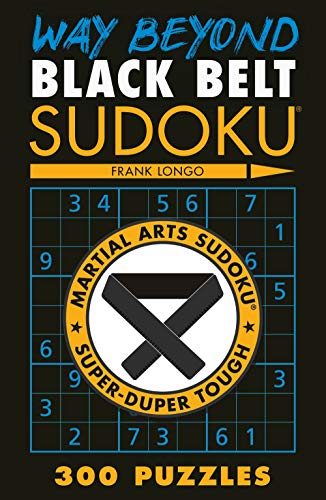 Way Beyond Black Belt Sudoku: Martial Arts Sudoku Super-duper Tough (Martial Arts Puzzles)