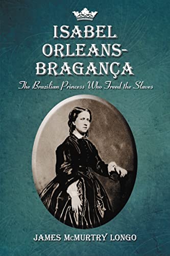 Isabel Orleans-Braganza: The Brazillian Princess Who Freed the Slave