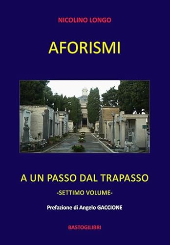 Aforismi. A un passo dal trapasso (Vol. 7) von BastogiLibri