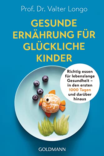 Gesunde Ernährung für glückliche Kinder: Richtig essen für lebenslange Gesundheit – in den ersten 1000 Tagen und darüber hinaus von Goldmann