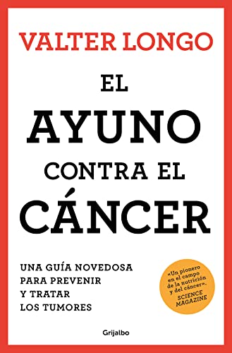 El ayuno contra el cáncer: Una guía novedosa para prevenir y tratar los tumores (Bienestar, salud y vida sana) von Grijalbo