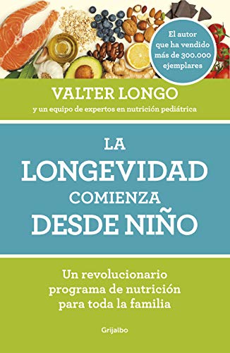 La longevidad comienza desde niño / Longevity Begins In Childhood: Un revolucionario programa de nutrición para toda la familia (Cocina saludable)