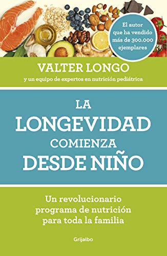 La longevidad comienza desde niño / Longevity Begins In Childhood: Un revolucionario programa de nutrición para toda la familia (Cocina saludable)