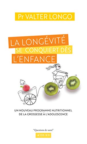 La longévité se conquiert dès l'enfance: Un nouveau programme nutritionnel de la grossesse à l'adolescence von Actes Sud