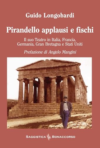 Pirandello applausi e fischi. Il suo teatro in Italia, Francia, Germania, Gran Bretagna e Stati Uniti (Saggistica Bonaccorso) von Bonaccorso Editore
