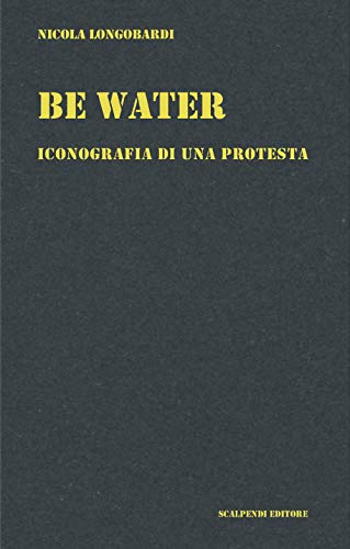 Be water. Iconografia di una protesta Be water. Iconografia di una protesta von Scalpendi